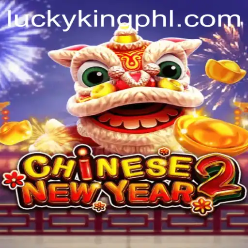 CHINESENEWYEAR2: The Exciting World of LUCKYKING